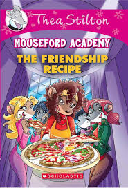 Thea Stilton – Mouseford Academy: The Friendship Recipe