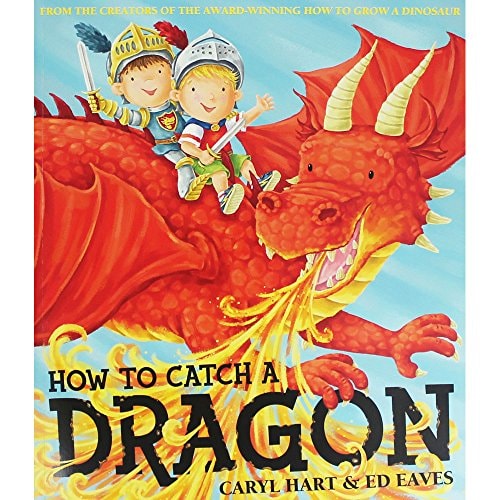 How to Catch a Dragon – Caryl Hart & Ed Eaves