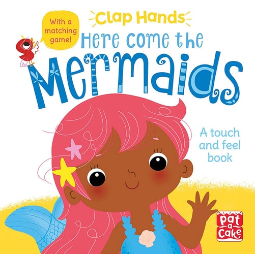 Clap Hands – Here Come the Mermaids: A Touch and Feel Book