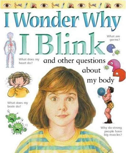 I Wonder Why I Blink – And Other Questions About My Body