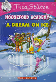 Thea Stilton – Mouseford Academy: A Dream on Ice