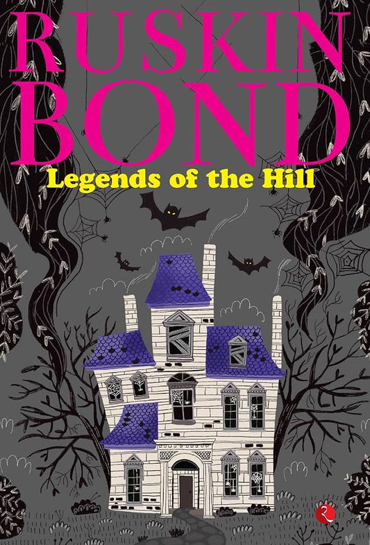 Ruskin Bond - Legends of the Hill