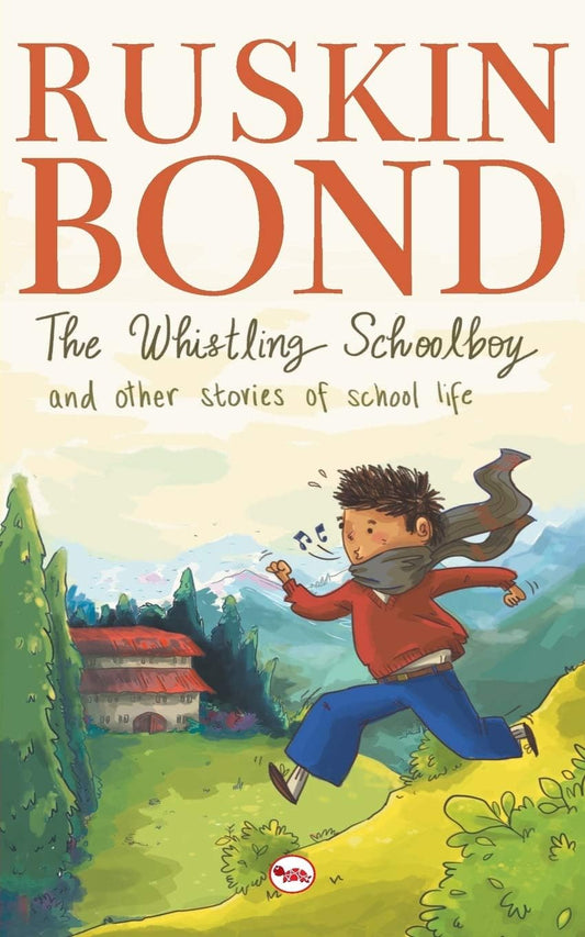 Ruskin Bond - The Whistling Schoolboy and Other Stories of School Life